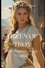 Helen of Troy: The Enigmatic Beauty: The Life, Legend, and Legacy of Ancient Greece's Most Famous Woman