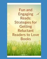 Fun and Engaging Reads: Strategies for Getting Reluctant Readers to Love Books