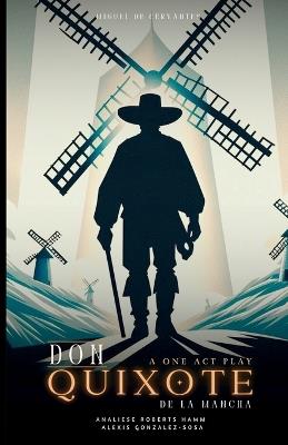 Don Quixote de la Mancha: A One Act Play - Analiese Roberts Hamm - cover