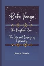 Baba Vanga: The Prophetic Seer - The Life and Legacy of a Visionary