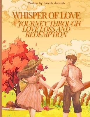 "Whispers of the Heart: A Journey Through Love, Loss, and Redemption" - Haseeb Darwesh - cover