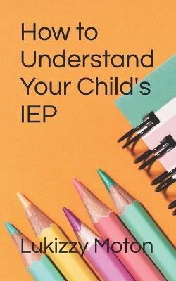 How to Understand Your Child's IEP - Lukizzy Moton - cover