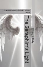 The Seraphim's Light: The Final Redemption - A Christian Novel