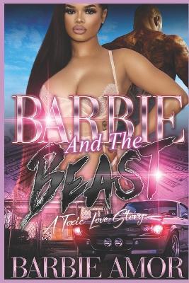 Barbie and the Beast: A Toxic Love Story - Barbie Scott,Barbie Amor - cover