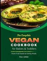 The Complete Vegan Cookbook for Babies & Toddlers: From First Foods to Family Meals