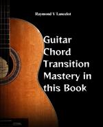 Guitar Chord Transition Mastery in this Book: Elevate Your Guitar Playing with Expert Techniques for Seamless Changes