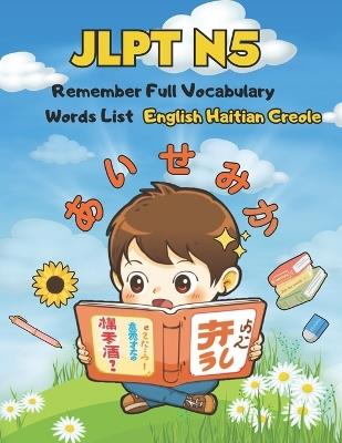 JLPT N5 Remember Full Vocabulary Words List - English Haitian Creole: Easy Learning Japanese Language Proficiency Test Preparation for Beginners - Kiyo G Powell - cover