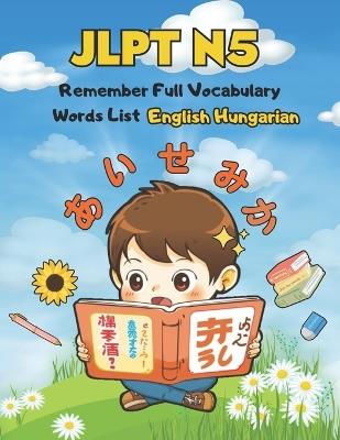 JLPT N5 Remember Full Vocabulary Words List - English Hungarian: Easy Learning Japanese Language Proficiency Test Preparation for Beginners - Kiyo G Powell - cover