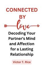 Connected by Love: Decoding Your Partner's Mind and Affection for a Lasting Relationship