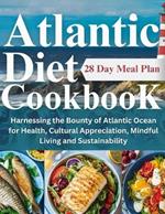 Atlantic Diet Cookbook: Harnessing the Bounty of Atlantic Ocean for Health, Cultural Appreciation, Mindful Living and Sustainability