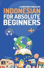 Indonesian for Absolute Beginners: Basic Words and Phrases Across 50 Themes with Online Audio Pronunciation Support