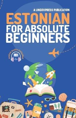 Estonian for Absolute Beginners: Basic Words and Phrases Across 50 Themes with Online Audio Pronunciation Support - Lingoxpress - cover