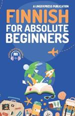 Finnish for Absolute Beginners: Basic Words and Phrases Across 50 Themes with Online Audio Pronunciation Support