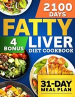 Fatty Liver Diet Cookbook: 2100 Days of Quick & Healthy Recipes to Detox Your Liver, Enhance Digestion and Boost Your Energy With a 31-Day Meal Plan for Longevity + 4 Exclusive Bonuses