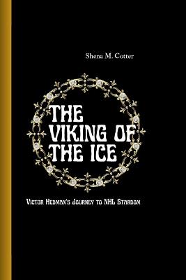 The Viking of the Ice: Victor Hedman's Journey to NHL Stardom - Shena M Cotter - cover