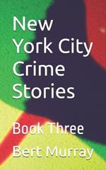 New York City Crime Stories: Book Three