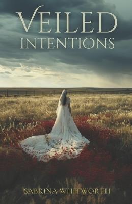 Veiled Intentions: A Cozy Romantic Suspense - Sabrina Whitworth - cover