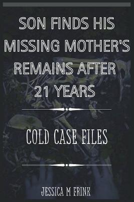 Son Finds His Missing Mother's Remains After 21 Years: Cold Case Files - Jessica M Frink - cover