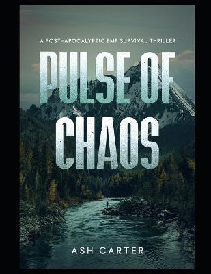 Pulse of Chaos: A Post Apocalyptic EMP Survival Thriller - Ash Carter - cover