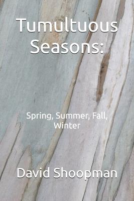 Tumultuous Seasons: Spring, Summer, Fall, Winter - David Shoopman - cover