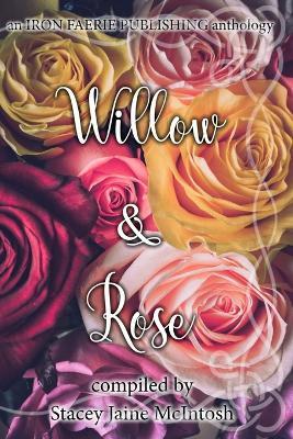 Willow & Rose - Stacey Jaine McIntosh,Iron Faerie Publishing - cover