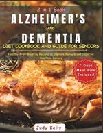 Alzheimer's and Dementia Diet Cookbook and Guide for Seniors: Healthy Brain-Boosting Recipes to Improve Memory and Cognitive Health in Seniors7 Day Meal Plan