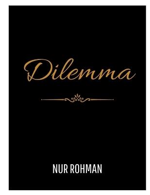 Dilemma: a story full of dilemmas, struggles for the throne: drunkenness with wealth and worldliness - Nur Rohman - cover