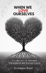 When We Love Ourselves: A Collection of Minimalist Philosophical and Surreal Poems