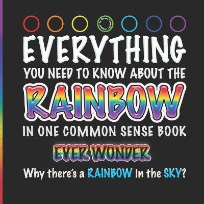 Everything That You Need to Know about the Rainbow: In One Common Sense Book - Florence Annette Thompson - cover