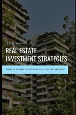 Real Estate Investment Strategies: Airbnb short term rentals for Beginners