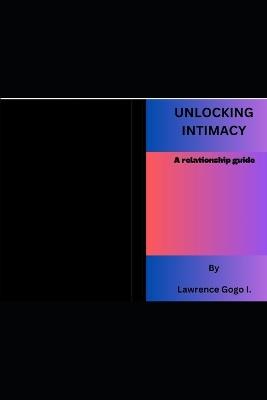 Unlocking intimacy: A relationship guid - Gogo I Lawrence - cover