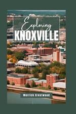 Exploring Knoxville: A Local Tourist Guide to Eating, Shopping, and Playing in Knoxville, Tennessee.