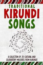 Traditional Kirundi Songs: A Collection Of 20 Cultural And Celebratory Melodies From Burundi