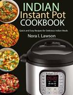 Indian Instant Pot Cookbook: Quick and Easy Recipes for Delicious Indian Meals