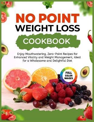 No Point Weight Loss Cookbook: Enjoy Mouthwatering, No Point Recipes for Enhanced Vitality and Weight Management, Ideal for a Wholesome and Delightful Diet - Ryan Meyer - cover