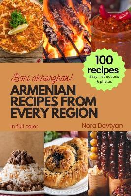 Armenian Recipes from Every Region: 100+ meals, Easy instructions & photos, Bari akhorzhak! - Nora Davtyan - cover