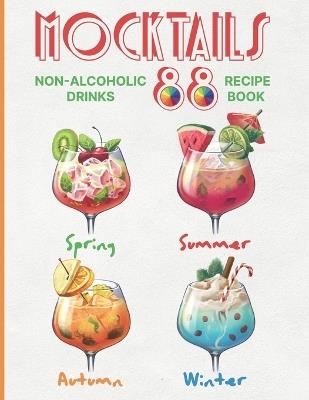 Mocktails Non-Alcoholic Drinks Recipe book: 88 Seasonal, Easy and Delicious Refreshments for All Occasions Enjoy the Exciting Process of Making Them. Full color Edition cookbook - Stephan Gardner - cover