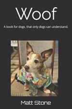 Woof: A book for dogs that only dogs can understand.
