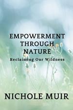 Empowerment Through Nature: Reclaiming Our Wildness