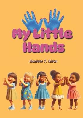 My Little Hands - Suzanne S Eaton - cover