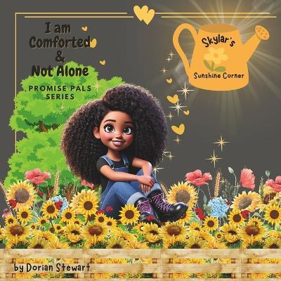 Promise Pals Series: I am Comforted & Not Alone: Skylar's Sunshine Corner: A Journey of Finding Comfort in God Through Grief - Dorian Stewart - cover