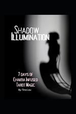 Shadow Illumination: 7 Days of Chakra Infused Tarot Magic