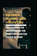 The Karen Read and John O'Keefe Case: Uncovering the Truth Behind the Death of a Boston Police Officer
