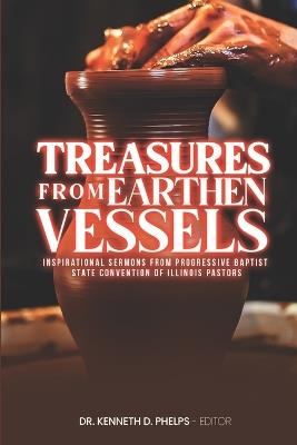 Treasures From Earthen Vessels: Inspirational Sermons from Progressive Baptist State Convention of Illinois Pastors - cover