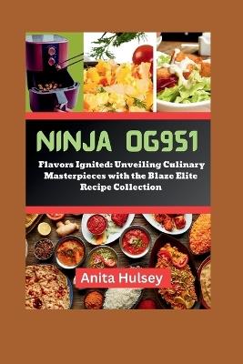 Ninja OG951 Woodfire Pro Cookbook: Flavors Ignited: Unveiling Culinary Masterpieces with the Blaze Elite Recipe Collection - Anita Hulsey - cover