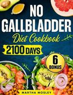 No Gallbladder Diet Cookbook: 2100 Days of Quick & Easy Low-Fat Meals to Balance Your Metabolism and Enhance Your Digestion With a 31-Day Meal Plan for Post-Surgery Recovery + 6 Essential Bonuses