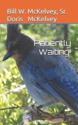 Patiently Waiting! - Doris McKelvey,Bill W McKelvey - cover