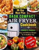 Dash Compact Air Fryer Cookbook: Easy and Delicious Recipes for A Healthier You