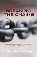 Breaking The Chains: Understanding and Overcoming Victim Mentality