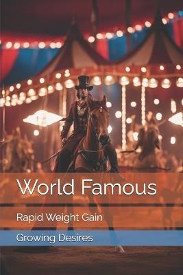 World Famous: Rapid Weight Gain - Growing Desires - cover